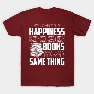 You Can't Buy Happiness But You Can Books And That's Kind Of The Same Thing T-Shirt